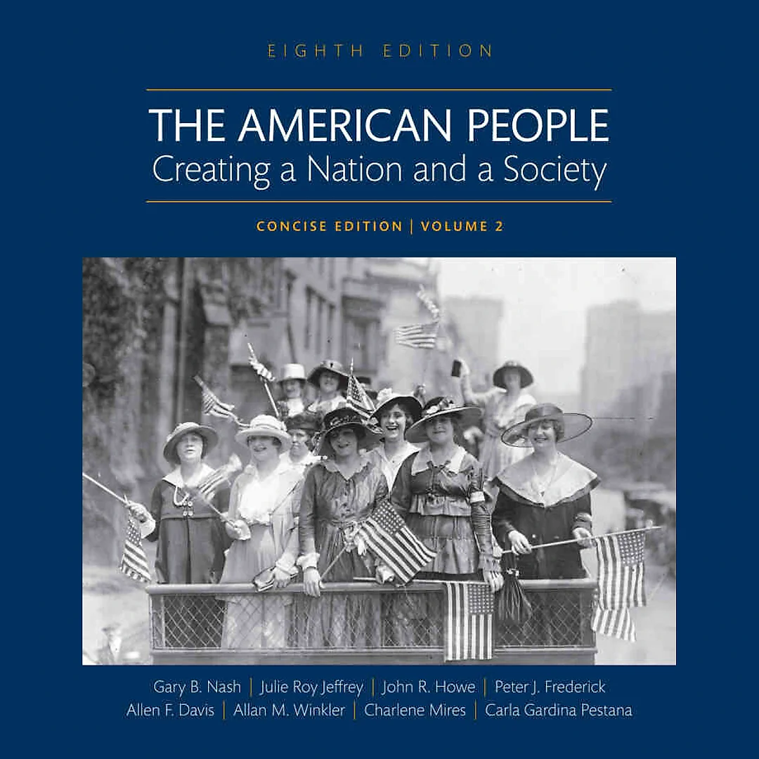 The American People: Creating a Nation and a Society, Concise Edition, Volume 2, 8th Edition