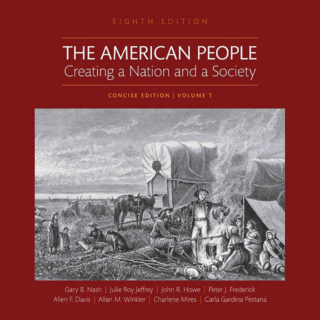 The American People: Creating a Nation and a Society, Concise Edition, Volume 1, 8th Edition