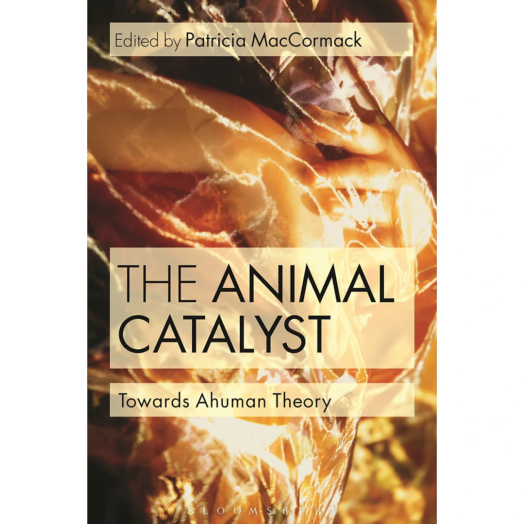 The Animal Catalyst: Towards Ahuman Theory
