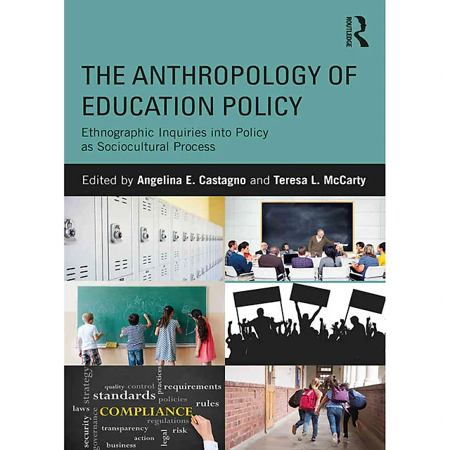 The Anthropology of Education Policy: Ethnographic Inquiries into Policy as Sociocultural Process