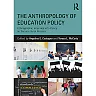 The Anthropology of Education Policy: Ethnographic Inquiries into Policy as Sociocultural Process