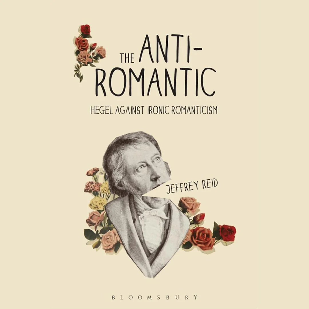 The Anti-Romantic: Hegel Against Ironic Romanticism