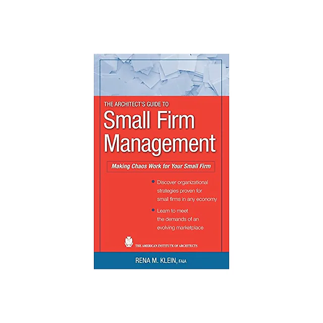 The Architect's Guide to Small Firm Management: Making Chaos Work for Your Small Firm