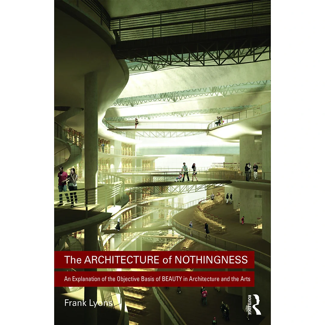 The Architecture of Nothingness: An Explanation of the Objective Basis of Beauty in Architecture and the Arts