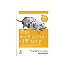 The Architecture of Privacy: On Engineering Technologies that Can Deliver Trustworthy Safeguards
