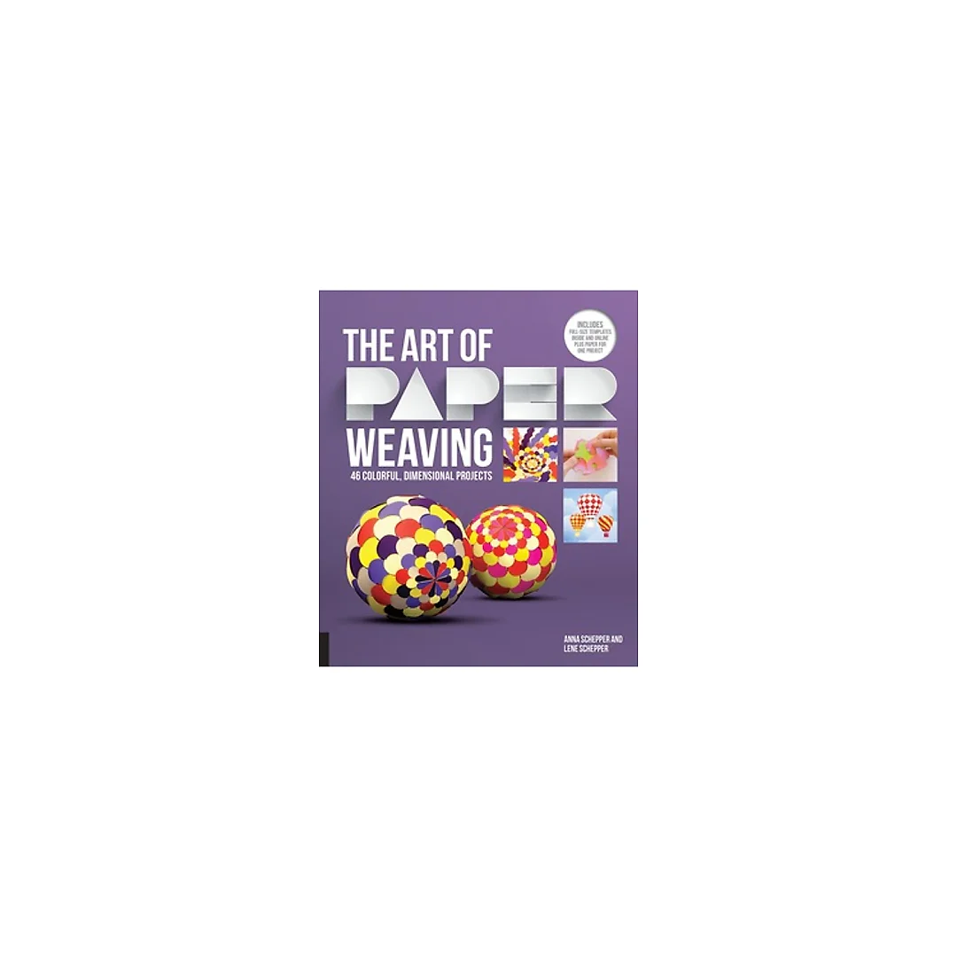 The Art of Paper Weaving: 46 Colorful, Dimensional Projects - Includes Full-Size Templates Inside &amp; Online Plus Practice Paper for One Project