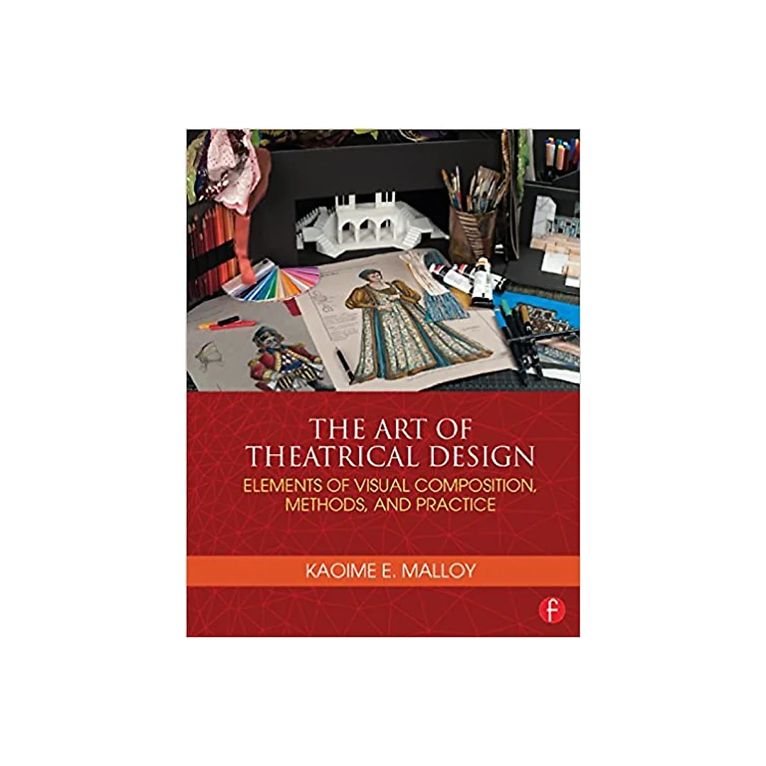 The Art of Theatrical Design: Elements of Visual Composition, Methods, and Practice
