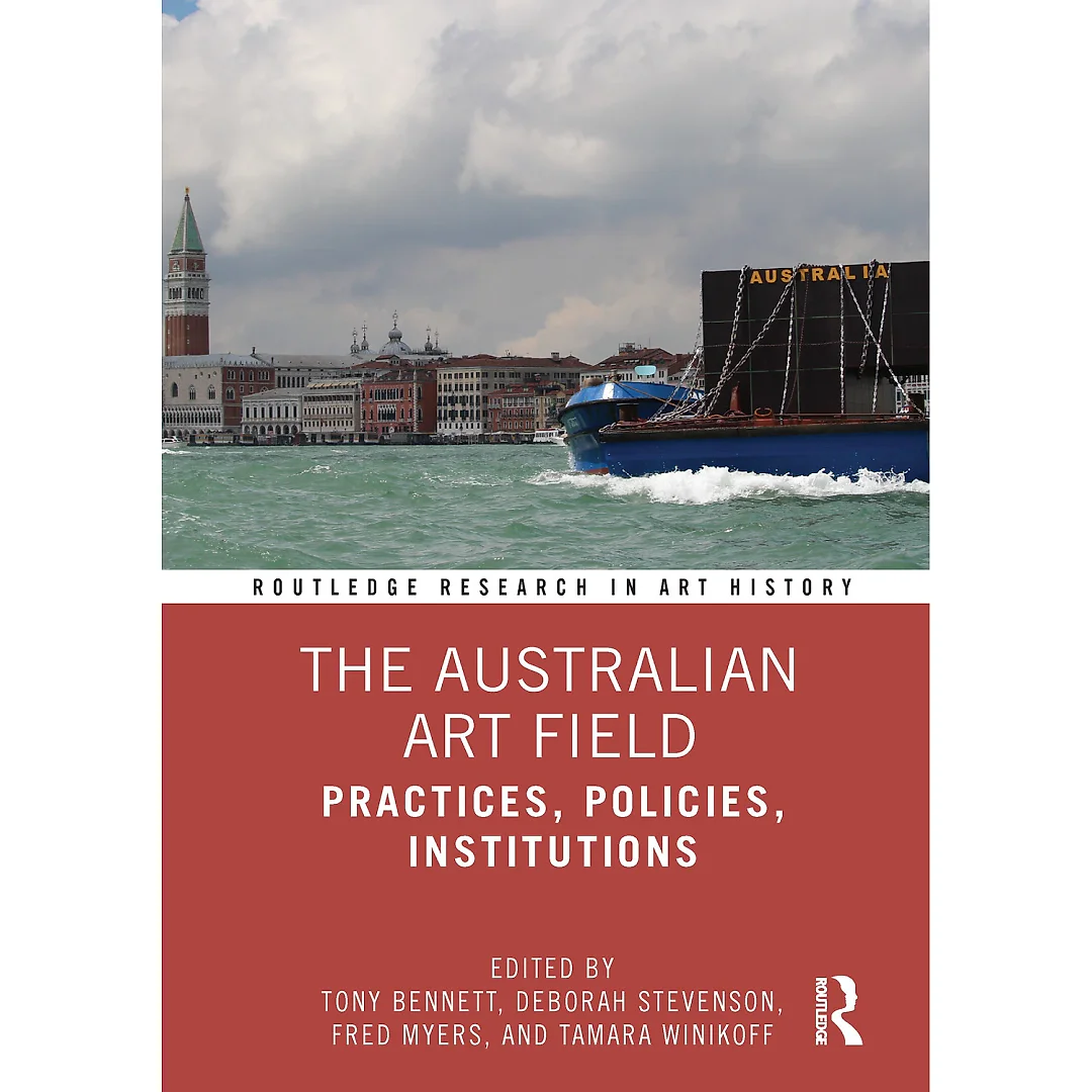 The Australian Art Field: Practices Policies Institutions