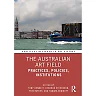The Australian Art Field: Practices Policies Institutions