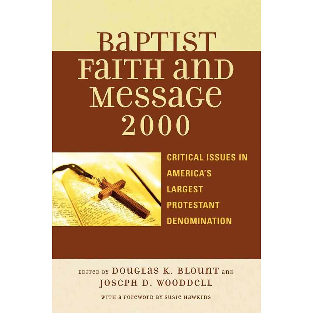 The Baptist Faith and Message 2000: Critical Issues in America's Largest Protestant Denomination