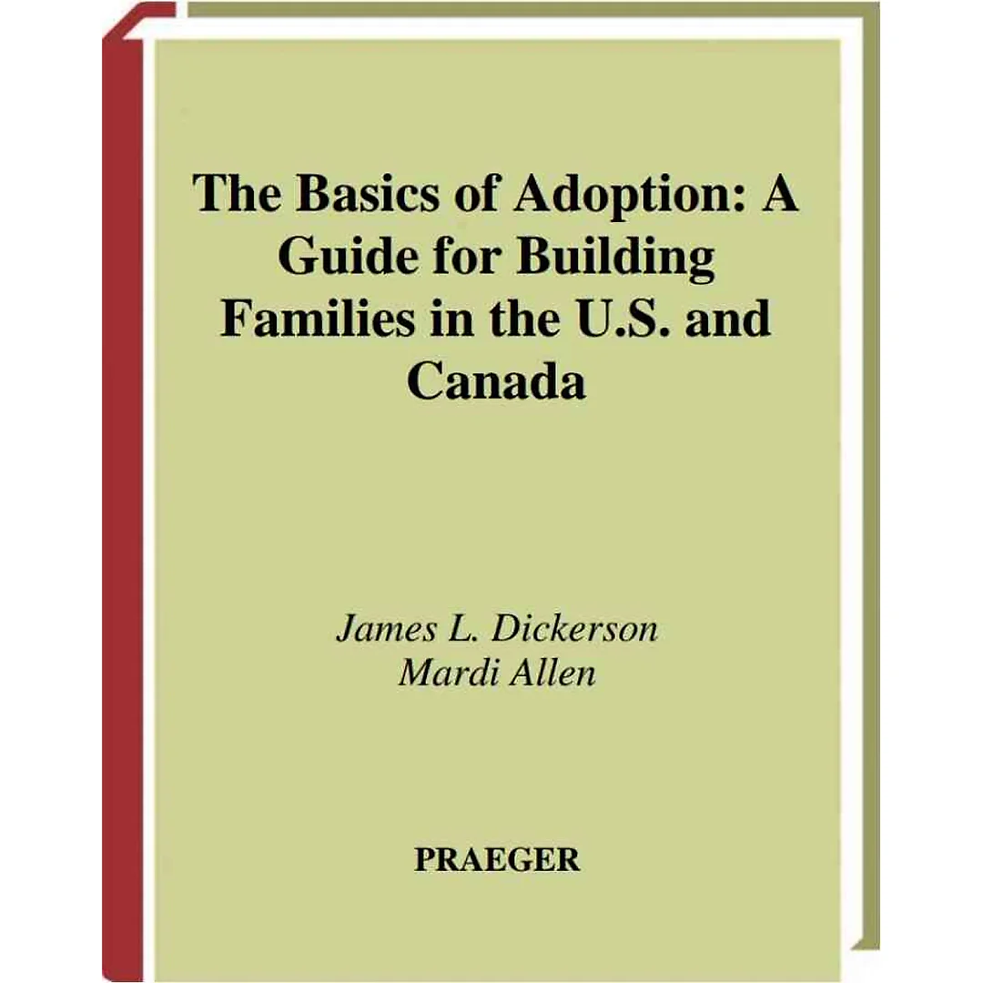 The Basics of Adoption: A Guide for Building Families in the U.S. and Canada