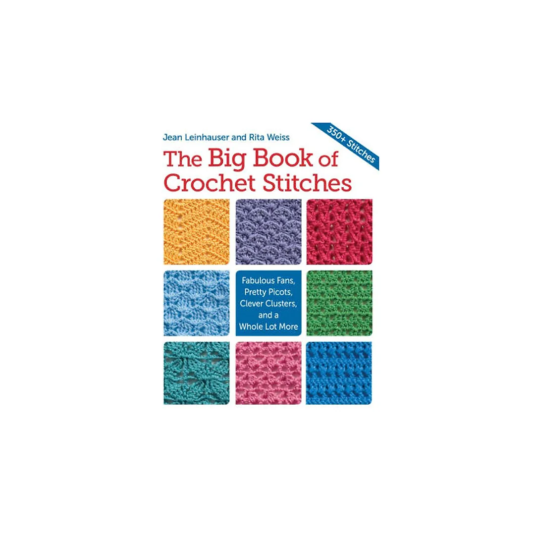 The Big Book of Crochet Stitches: Fabulous Fans, Pretty Picots, Clever Clusters and a Whole Lot More