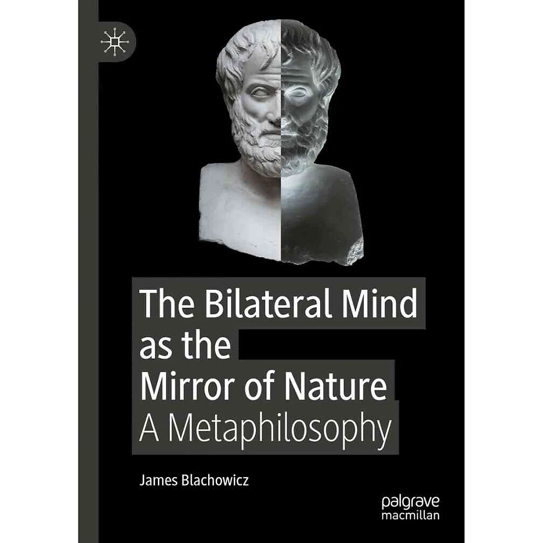 The Bilateral Mind as the Mirror of Nature: A Metaphilosophy