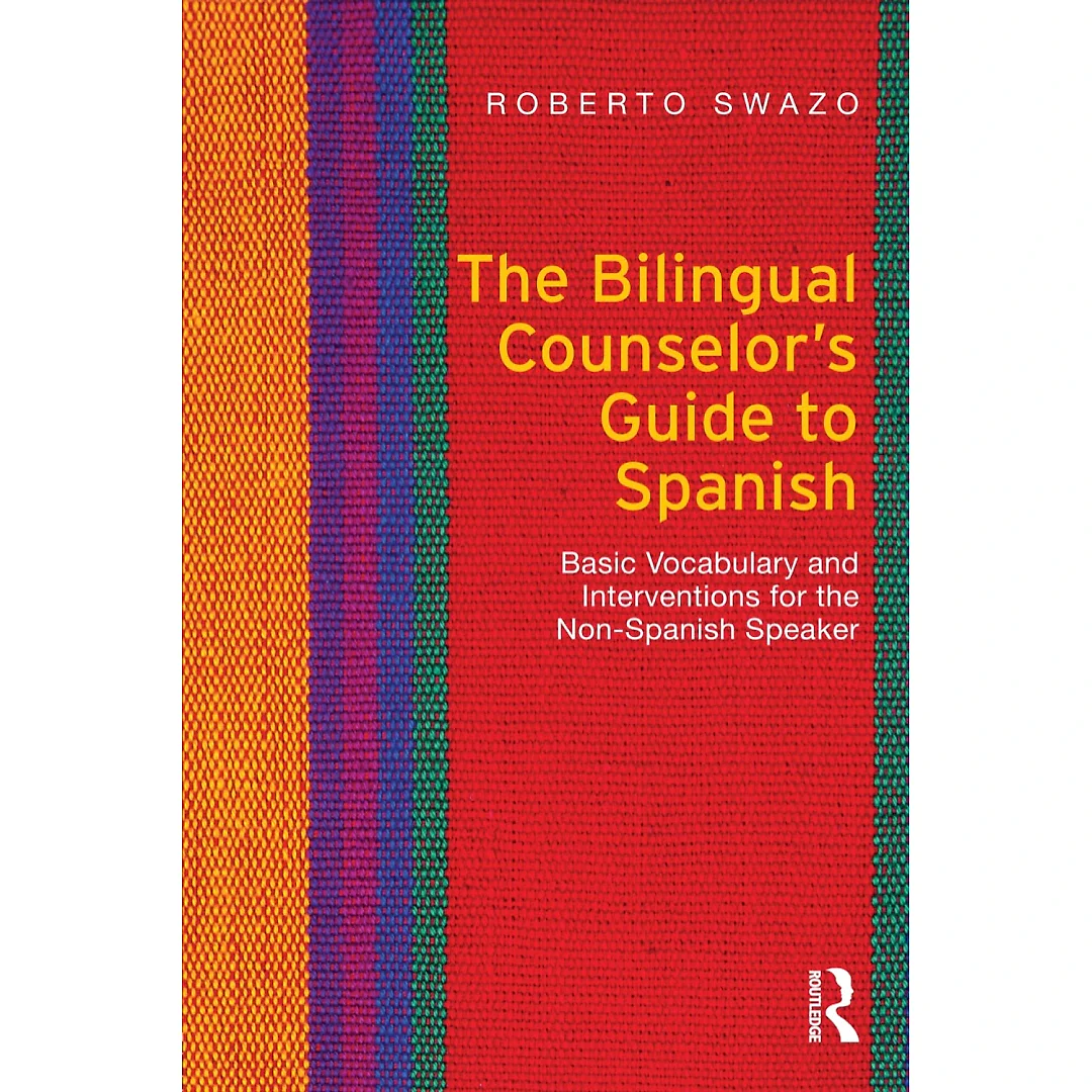 The Bilingual Counselor's Guide to Spanish: Basic Vocabulary and Interventions for the Non-Spanish Speaker