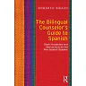 The Bilingual Counselor's Guide to Spanish: Basic Vocabulary and Interventions for the Non-Spanish Speaker
