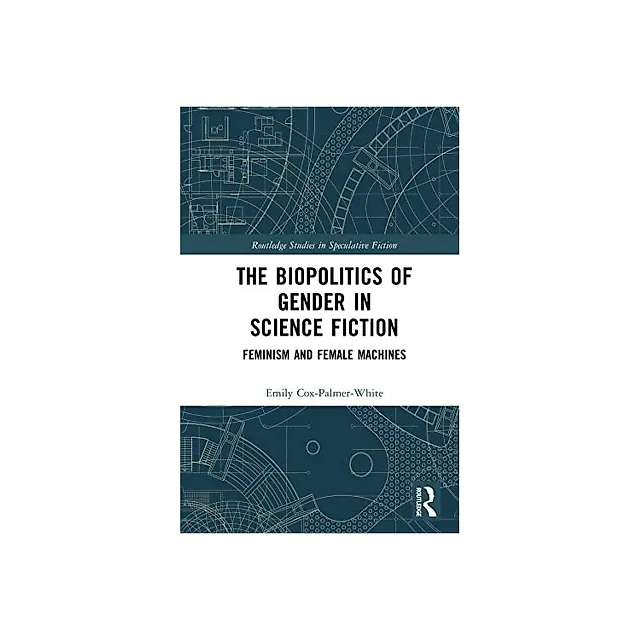 The Biopolitics of Gender in Science Fiction: Feminism and Female Machines