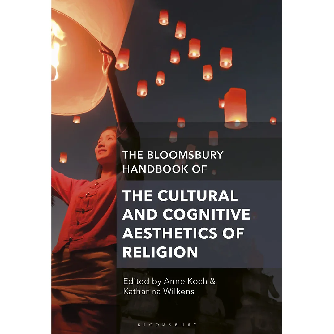The Bloomsbury Handbook of the Cultural and Cognitive Aesthetics of Religion
