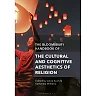 The Bloomsbury Handbook of the Cultural and Cognitive Aesthetics of Religion