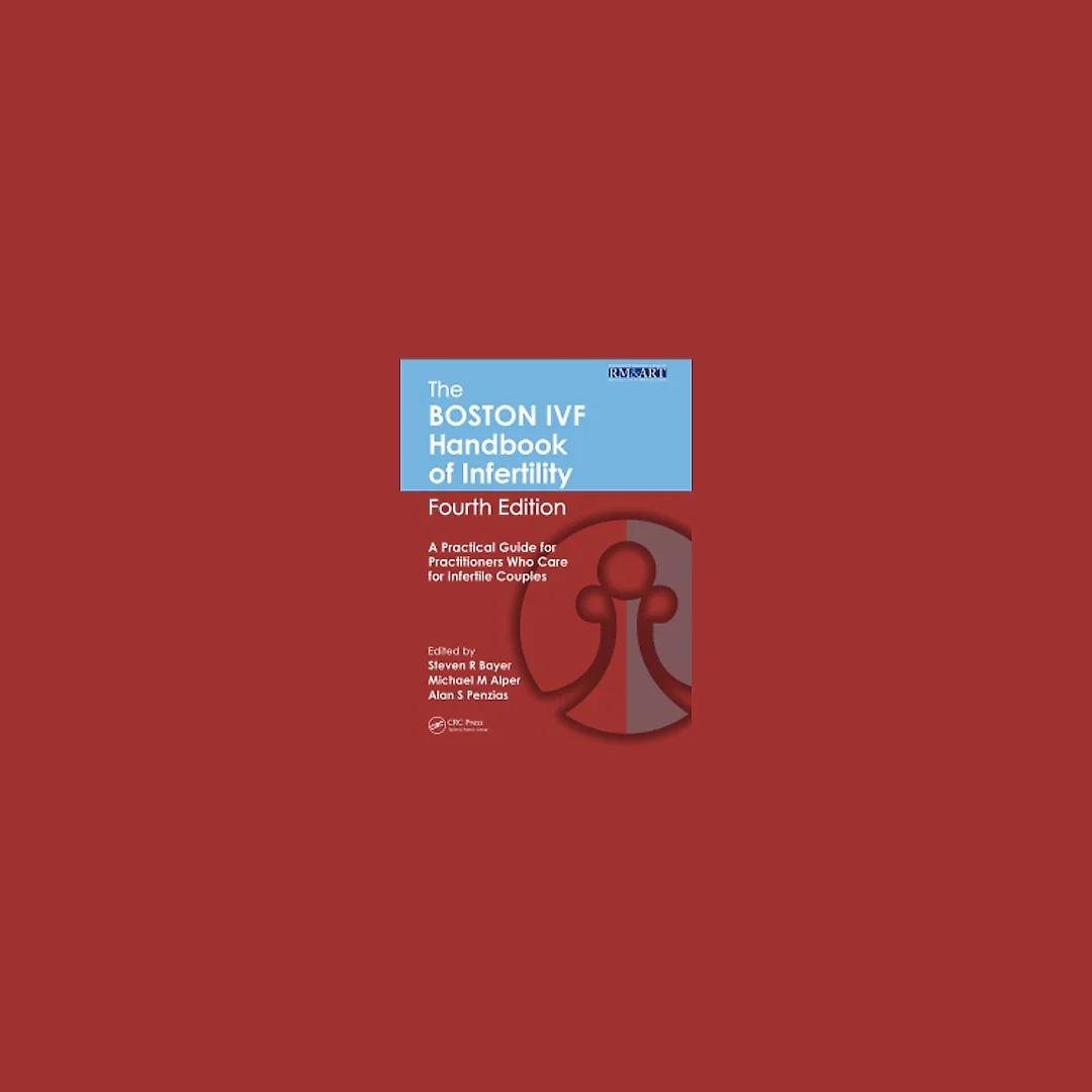 The Boston IVF Handbook of Infertility: A Practical Guide for Practitioners Who Care for Infertile Couples, Fourth Edition
