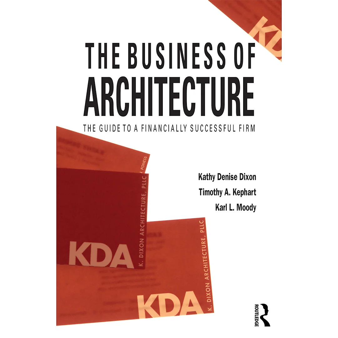 The Business of Architecture: Your Guide to a Financially Successful Firm