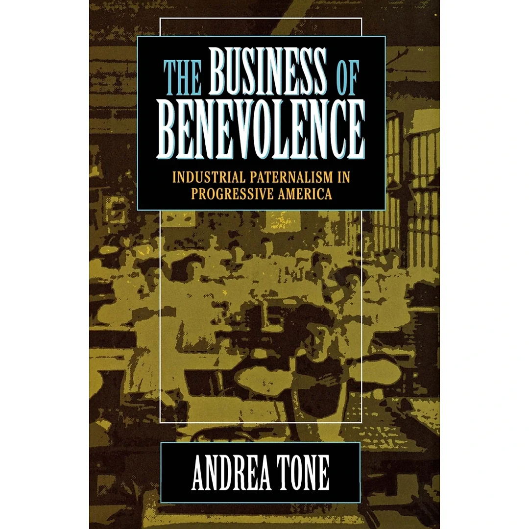 The Business of Benevolence: Industrial Paternalism in Progressive America