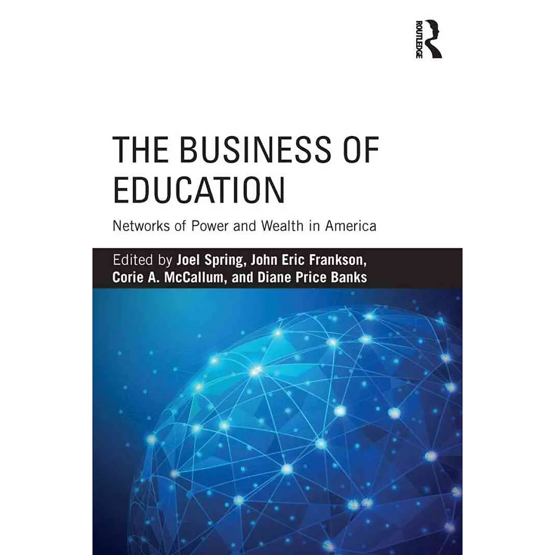 The Business of Education: Networks of Power and Wealth in America