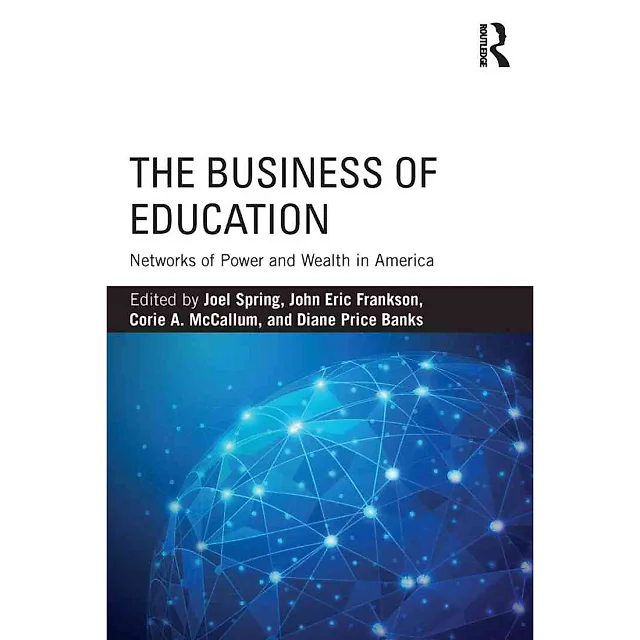 The Business of Education: Networks of Power and Wealth in America