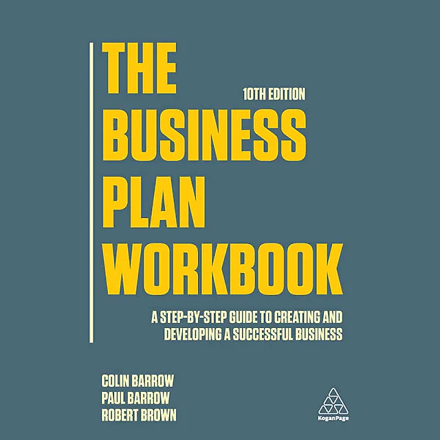 The Business Plan Workbook: A Step-By-Step Guide to Creating and Developing a Successful Business 10th Edition