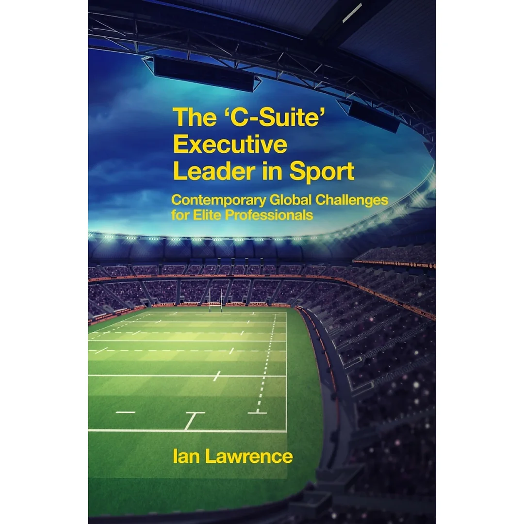 The "C-Suite" Executive Leader in Sport: Contemporary Global Challenges for Elite Professionals