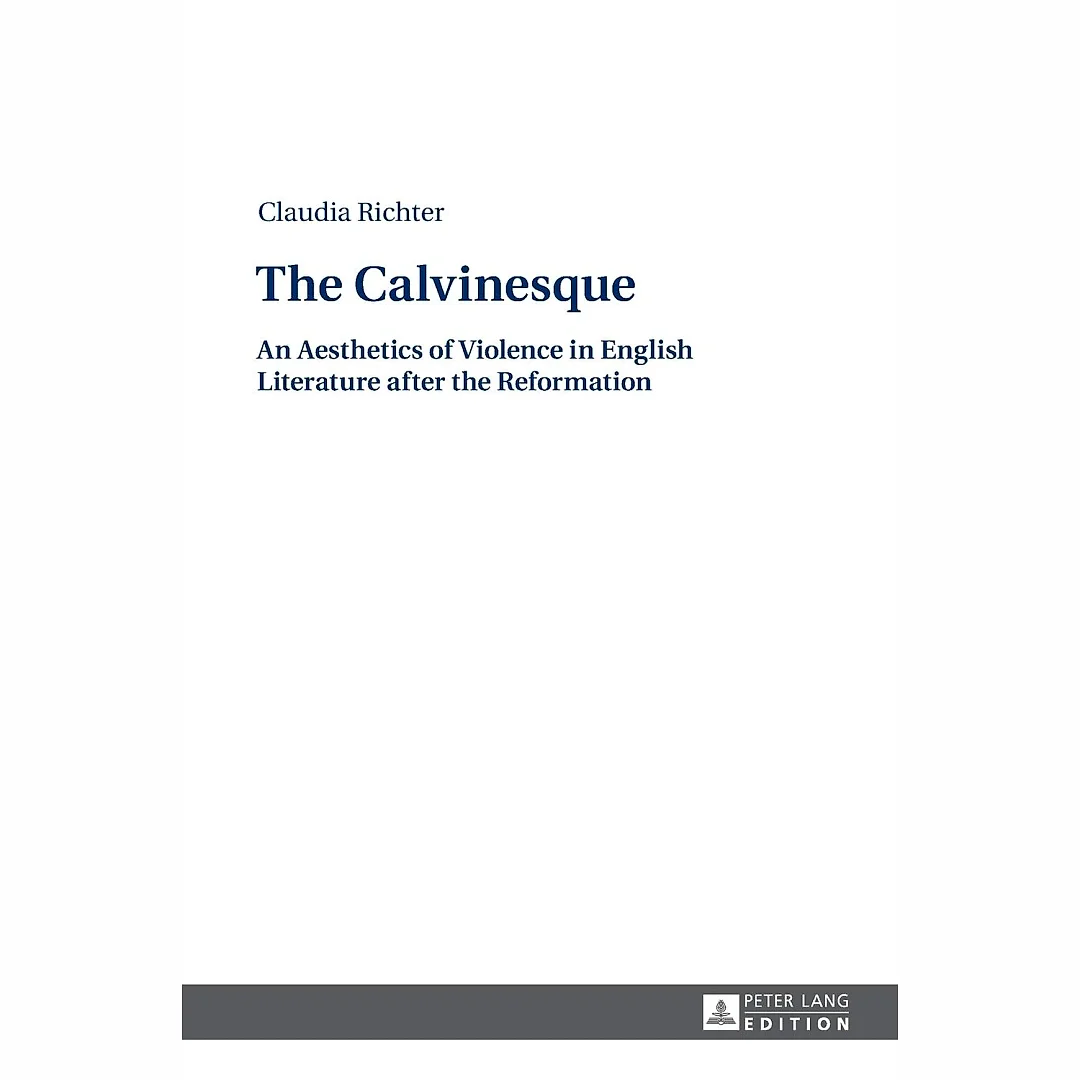The Calvinesque: An Aesthetics of Violence in English Literature after the Reformation