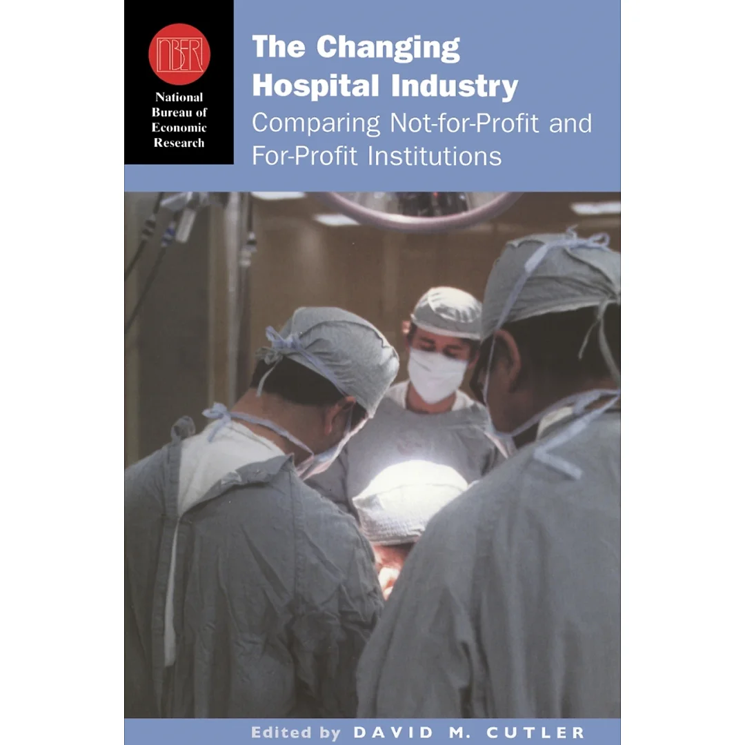 The Changing Hospital Industry: Comparing Not-for-Profit and For-Profit Institutions