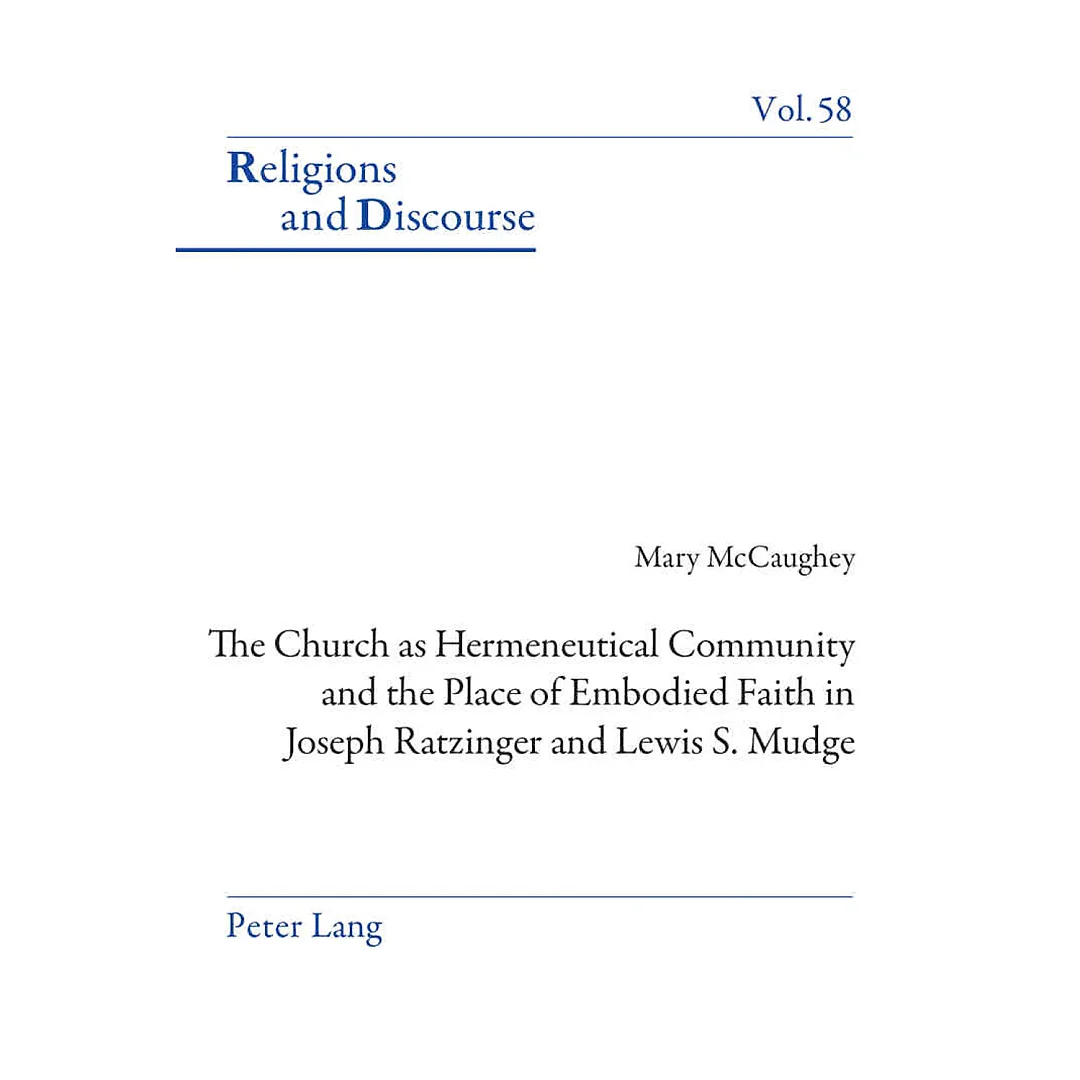 The Church as Hermeneutical Community and the Place of Embodied Faith in Joseph Ratzinger and Lewis S. Mudge