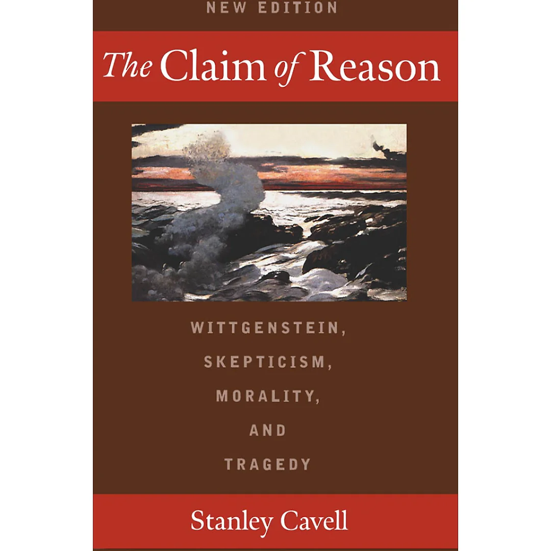 The Claim of Reason: Wittgenstein Skepticism Morality and Tragedy