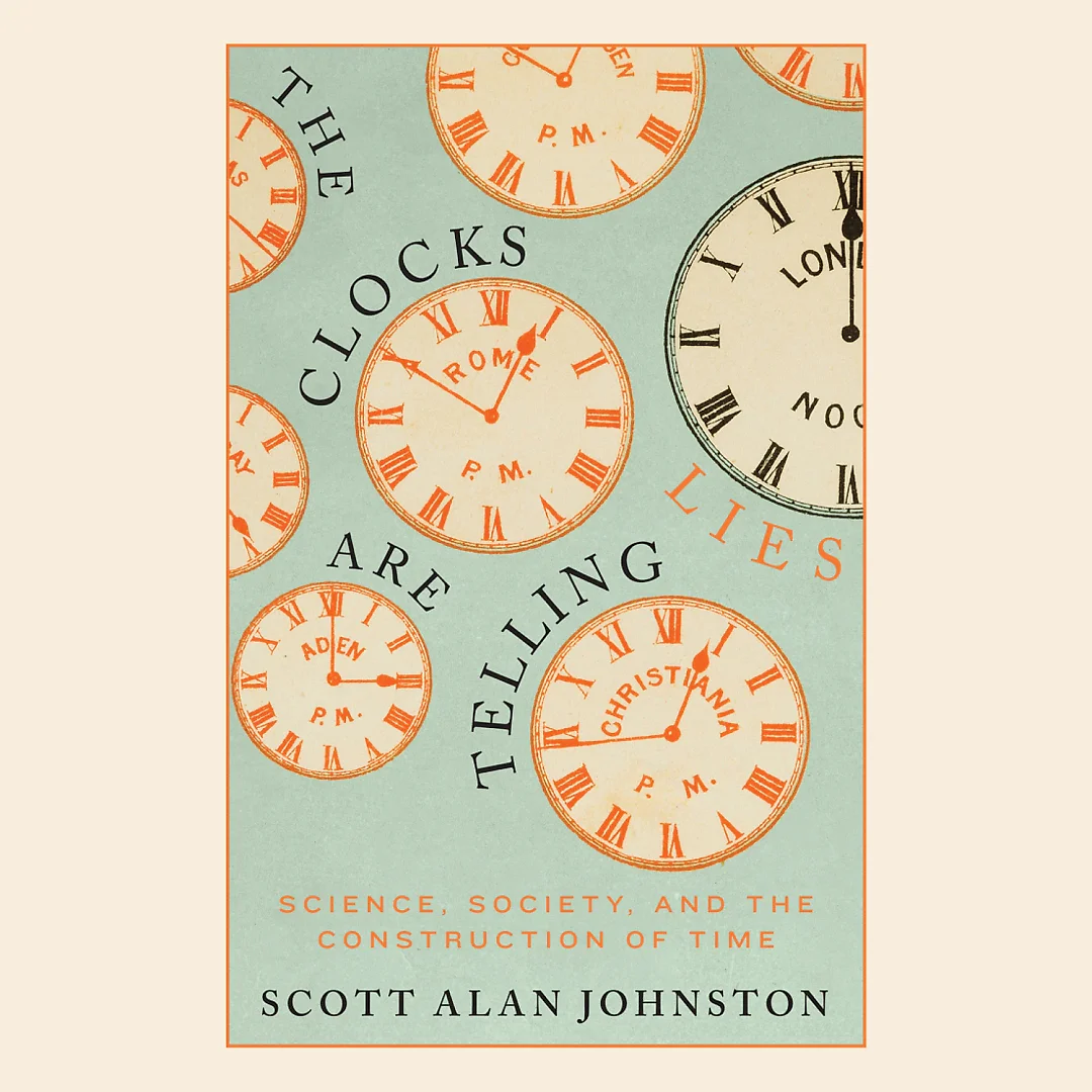 The Clocks Are Telling Lies: Science, Society, and the Construction of Time