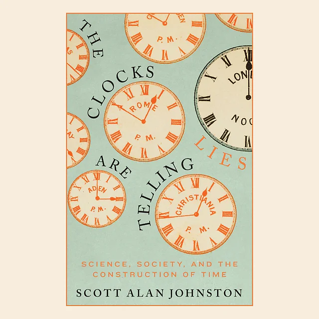 The Clocks Are Telling Lies: Science, Society, and the Construction of Time
