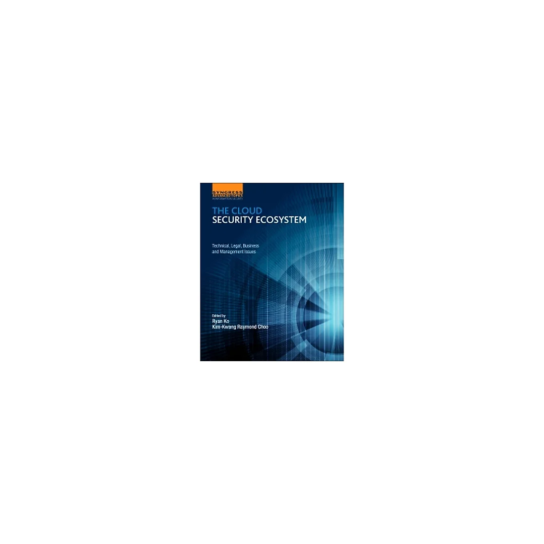 The Cloud Security Ecosystem: Technical, Legal, Business and Management Issues