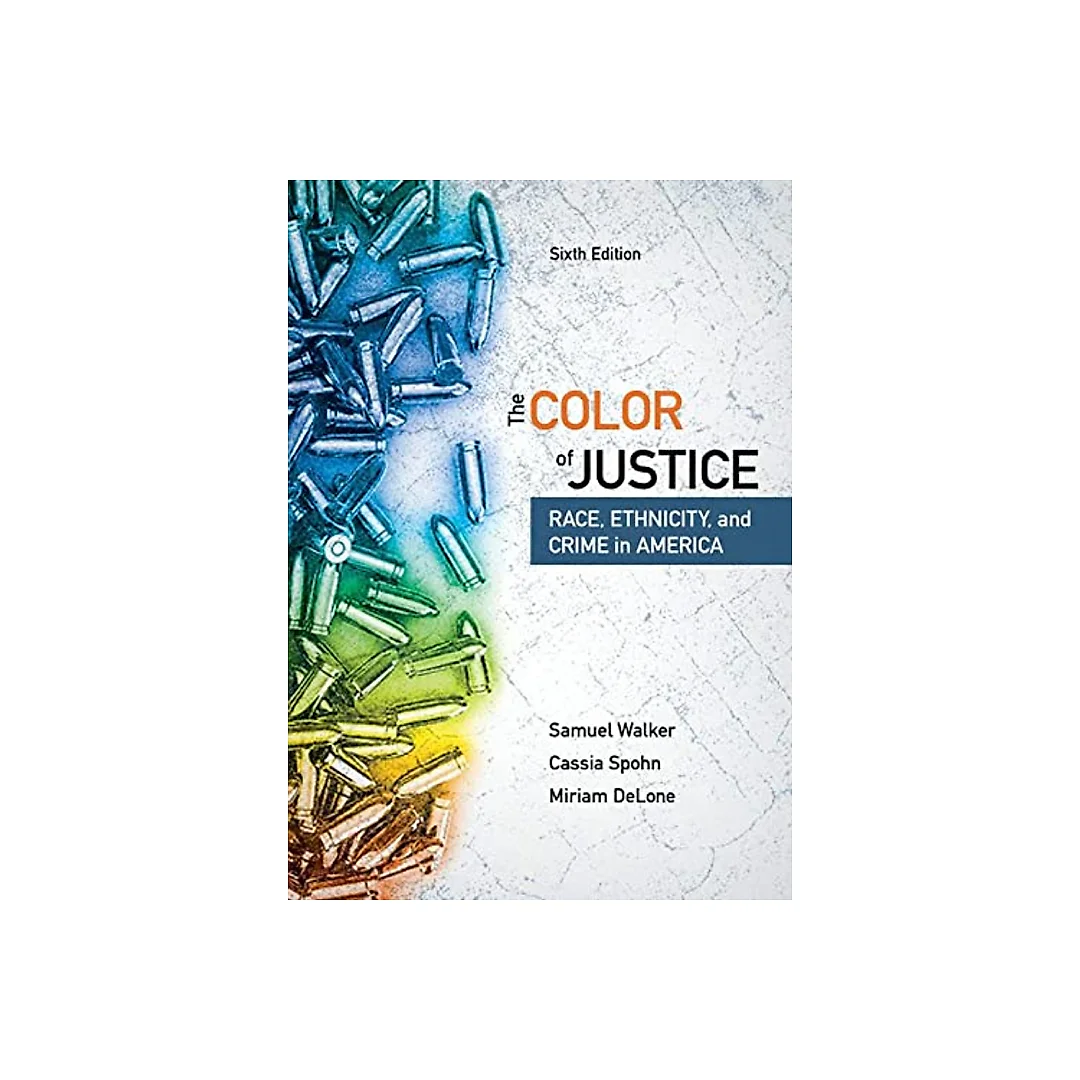 The Color of Justice Race Ethnicity and Crime in America 6th Edition by Samuel Walker