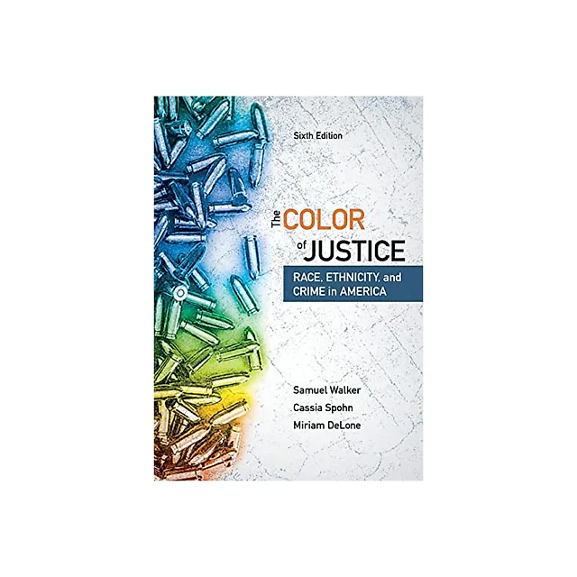 The Color of Justice Race Ethnicity and Crime in America 6th Edition by Samuel Walker