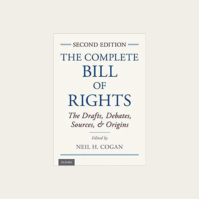 The Complete Bill of Rights: The Drafts, Debates, Sources, and Origins