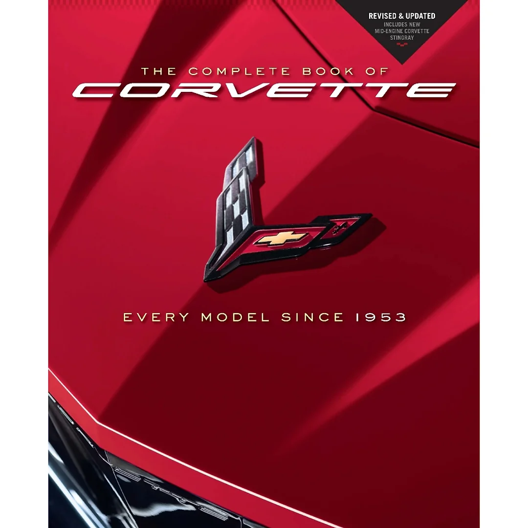 The Complete Book of Corvette: Every Model Since 1953 - Revised &amp; Updated Includes New Mid-Engine Corvette Stingray