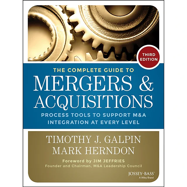The Complete Guide to Mergers and Acquisitions: Process Tools to Support M&A Integration at Every Level