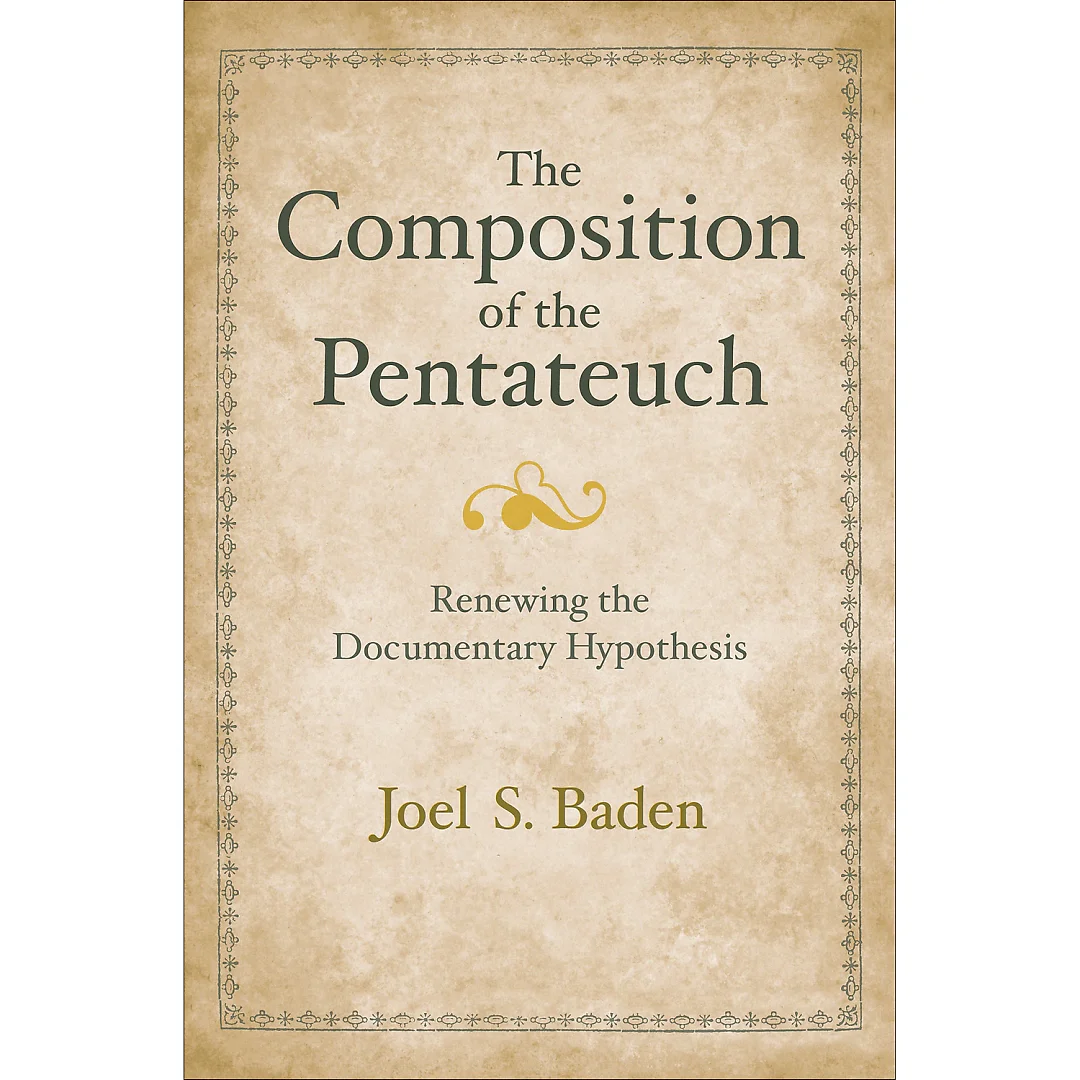 The Composition of the Pentateuch: Renewing the Documentary Hypothesis