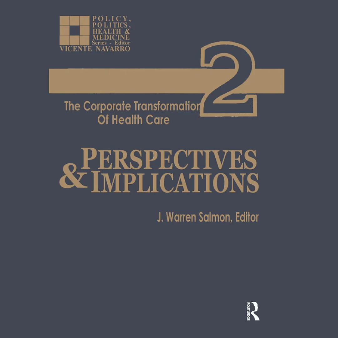 The Corporate Transformation of Health Care: Part 2: Perspectives and Implications