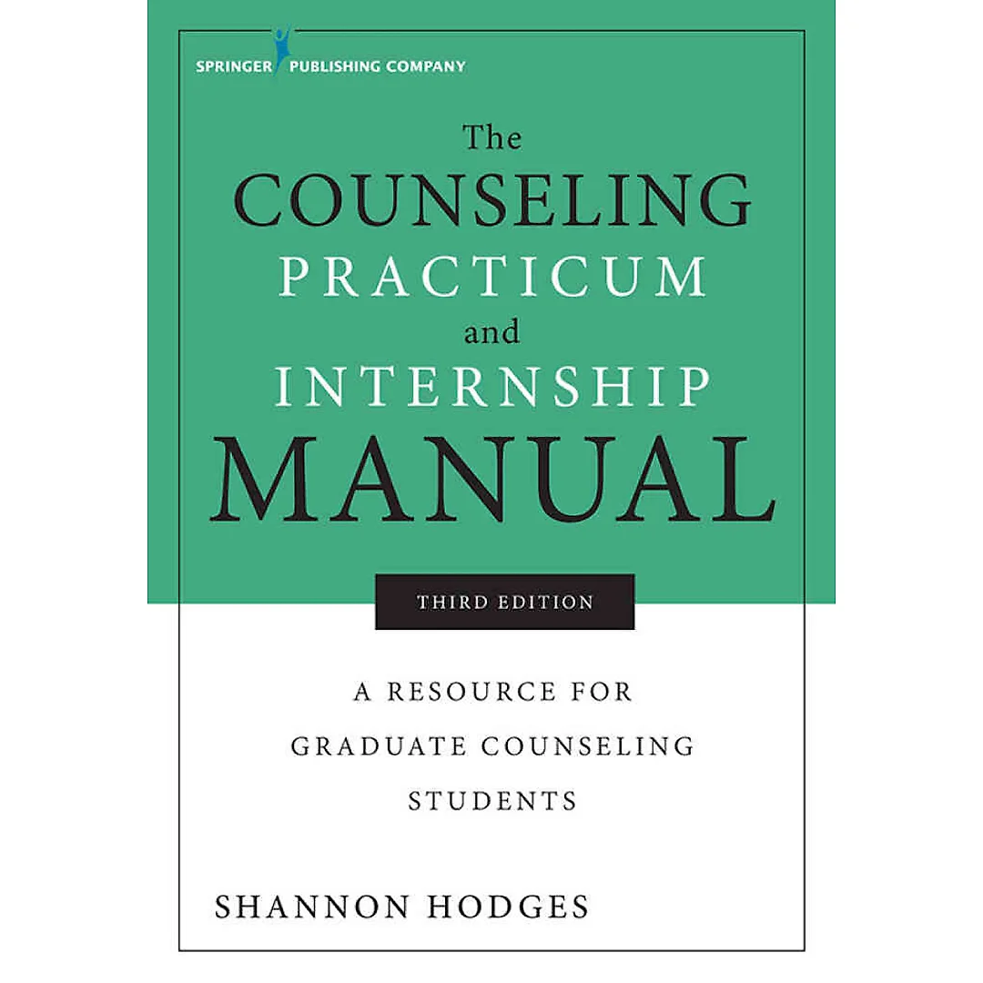 The Counseling Practicum and Internship Manual: A Resource for Graduate Counseling Students 3rd Edition
