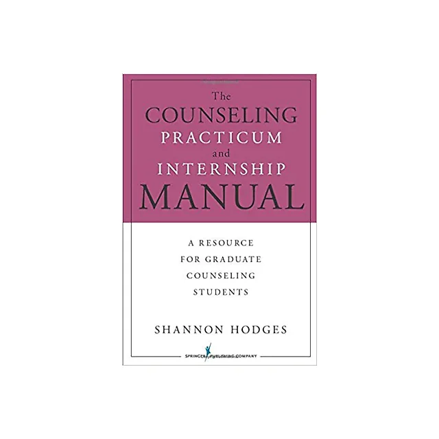 The Counseling Practicum and Internship Manual: A Resource for Graduate Counseling Students