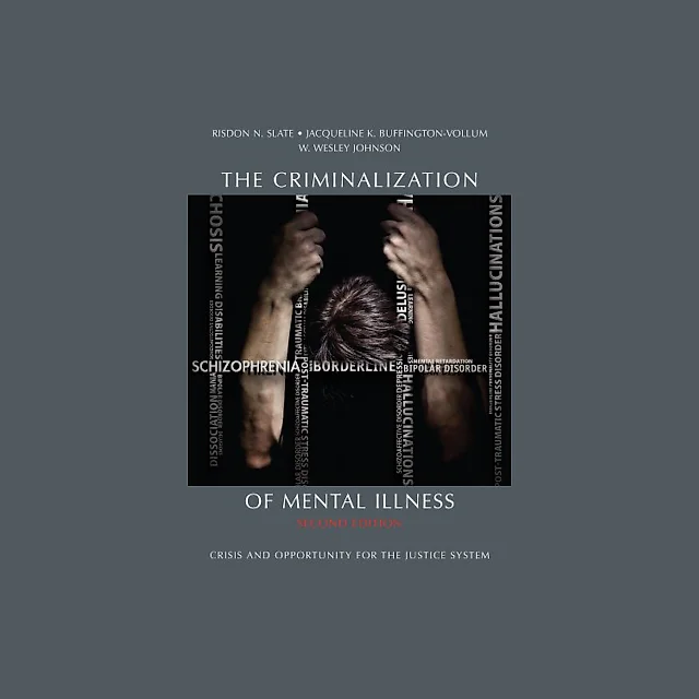 The Criminalization of Mental Illness: Crisis and Opportunity for the Justice System - 2nd Edition