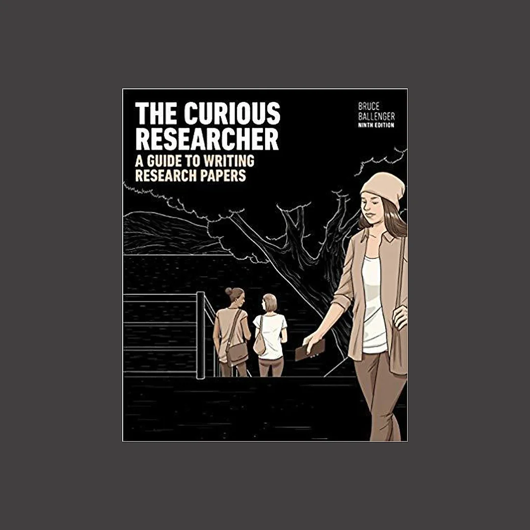 The Curious Researcher: A Guide to Writing Research Papers 9th Edition by Bruce Ballenger