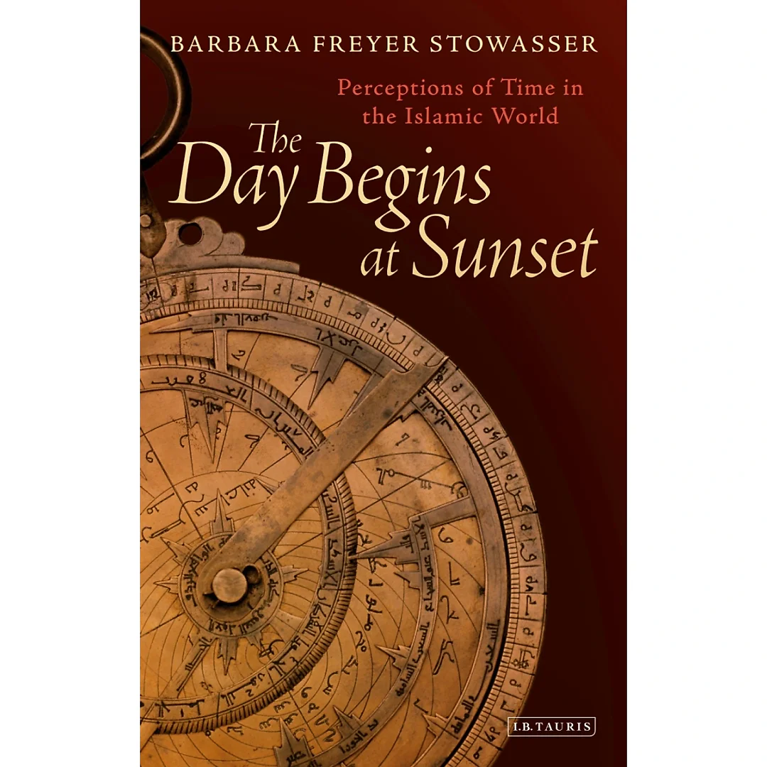 The Day Begins at Sunset: Perceptions of Time in the Islamic World