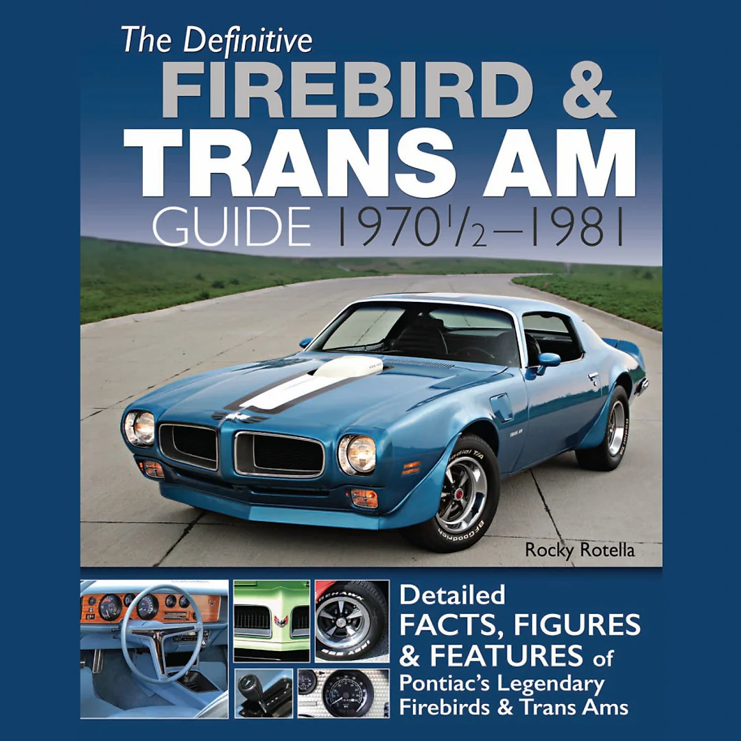 The Definitive Firebird & Trans Am Guide: 1970 1/2 - 1981