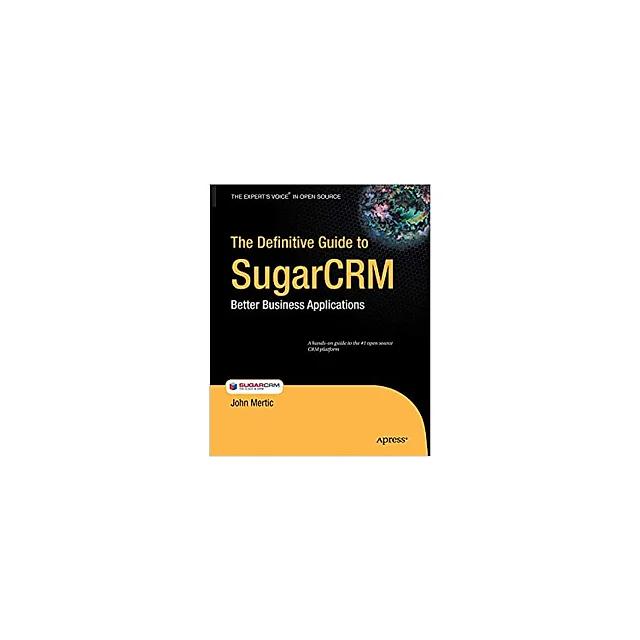 The Definitive Guide to SugarCRM: Better Business Applications